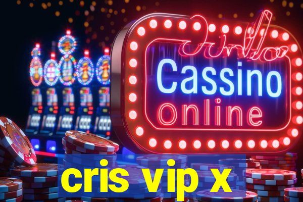 cris vip x